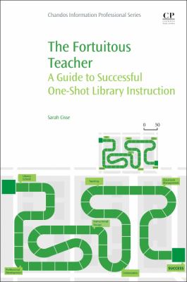 The Fortuitous Teacher : A Guide to Successful One-Shot Library Instruction