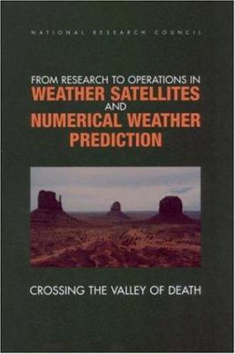 From Research to Operations in Weather Satellites and Numerical Weather Prediction : Crossing the Valley of Death