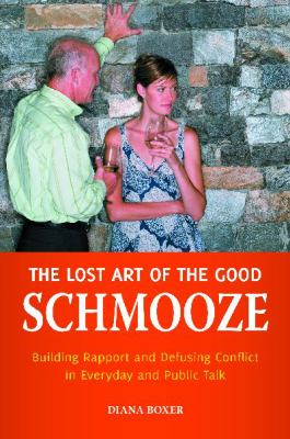 The Lost Art of the Good Schmooze : Building Rapport and Defusing Conflict in Everyday and Public Talk