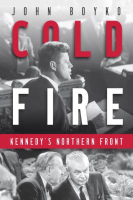 Cold Fire : Kennedy's Northern Front