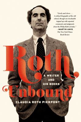 Roth Unbound : A Writer and His Books