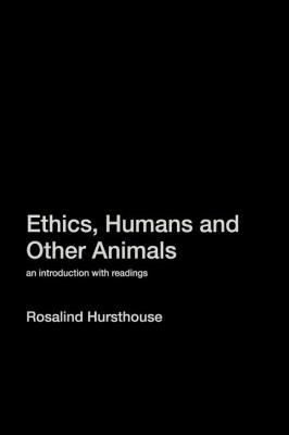 Ethics, Humans and Other Animals : An Introduction with Readings