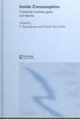 Inside Consumption : Consumer Motives, Goals, and Desires