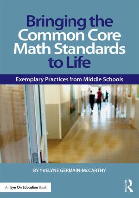 Bringing the Common Core Math Standards to Life : Exemplary Practices from Middle Schools