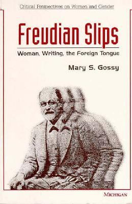 Freudian Slips : Woman, Writing, the Foreign Tongue