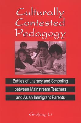 Culturally Contested Pedagogy : Battles of Literacy and Schooling Between Mainstream Teachers and Asian Immigrant Parents
