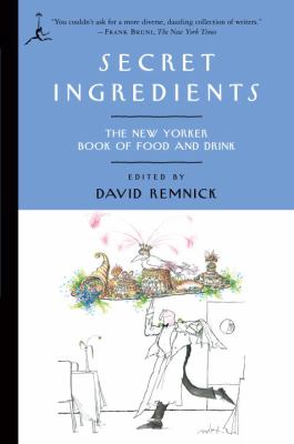 Secret Ingredients : The New Yorker Book of Food and Drink