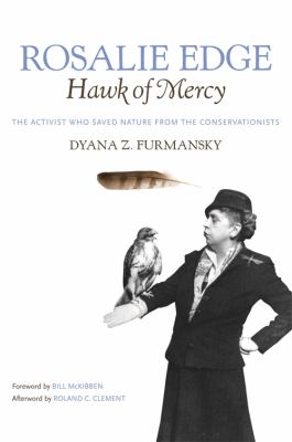 Rosalie Edge, Hawk of Mercy : The Activist Who Saved Nature from the Conservationists