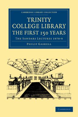 Trinity College Library. the First 150 Years : The Sandars Lectures 1978-9
