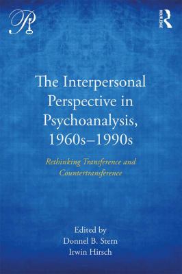 The Interpersonal Perspective in Psychoanalysis, 1960s-1990s : Rethinking Transference and Countertransference