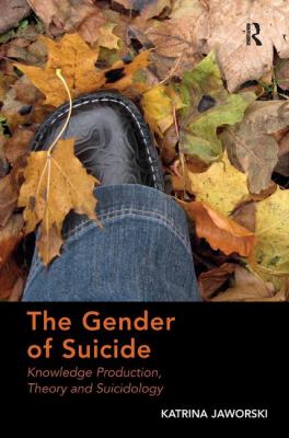 The Gender of Suicide : Knowledge Production Theory and Suicidology