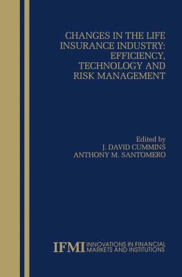 Changes in the Life Insurance Industry: Efficiency, Technology and Risk Management : Efficiency, Technology and Risk Management
