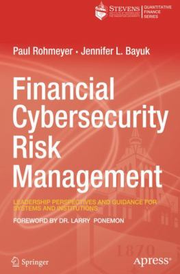 Financial Cybersecurity Risk Management : Leadership Perspectives and Guidance for Systems and Institutions