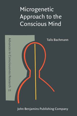 Microgenetic Approach to the Conscious Mind