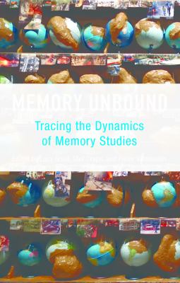 Memory Unbound : Tracing the Dynamics of Memory Studies