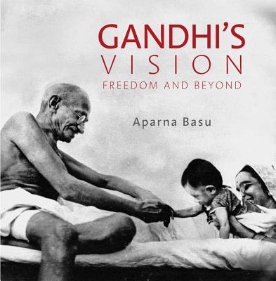 Gandhi's Vision : Freedom and Beyond
