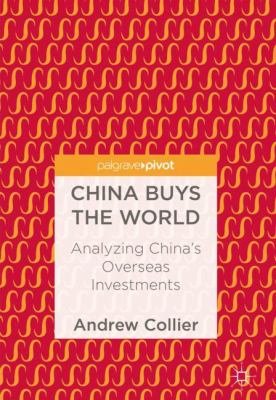 China Buys the World : Analyzing China's Overseas Investments