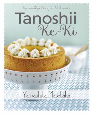 Tanoshii Ke-Ki : Japanese-Style Baking for All Occasions