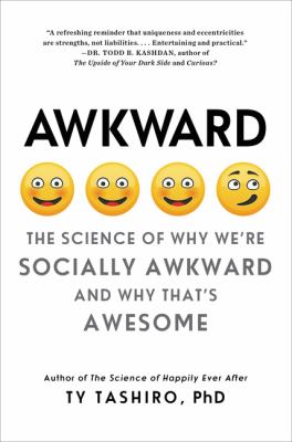 Awkward : The Science of Why We're Socially Awkward and Why That's Awesome