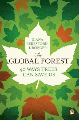 The Global Forest : Forty Ways Trees Can Save Us