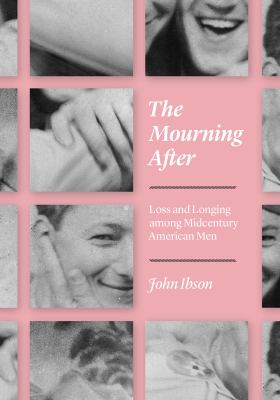 The Mourning After : Loss and Longing among Midcentury American Men