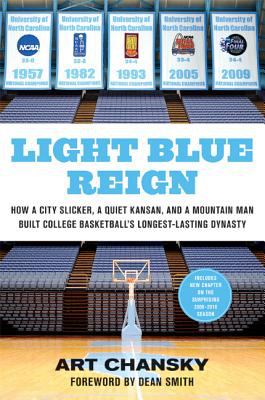 Light Blue Reign : How a City Slicker, a Quiet Kansan, and a Mountain Man Built College Basketball's Longest-Lasting Dynasty