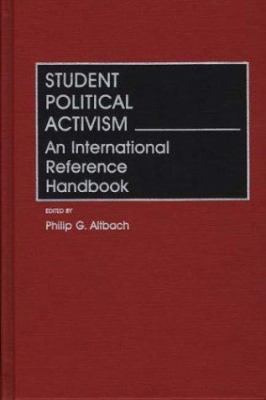 Student Political Activism : An International Reference Handbook