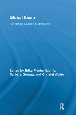 Global Ibsen : Performing Multiple Modernities
