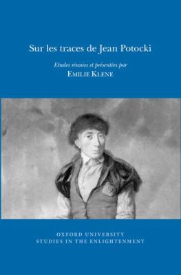 Sur les Traces de Jean Potocki : Etudes Réunies et Présentées Par Emilie Klene
