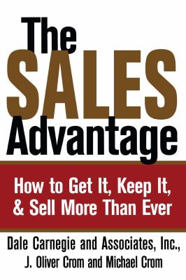 The Sales Advantage : How to Get It, Keep It, and Sell More Than Ever