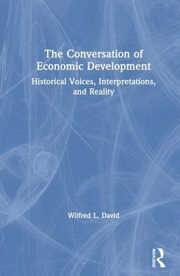 The Conversation of Economic Development : Historical Voices, Interpretations and Reality