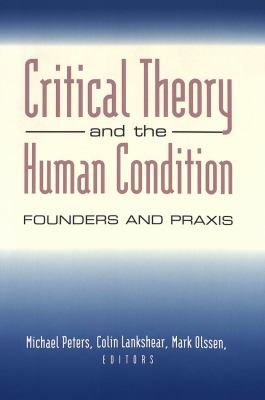 Critical Theory and the Human Condition : Past, Present, and Future