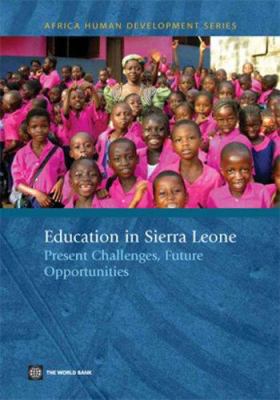 Education in Sierra Leone : Present Challenges, Future Opportunities