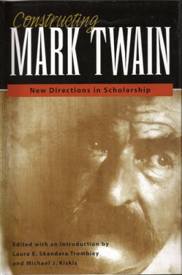 Constructing Mark Twain : New Directions in Scholarship