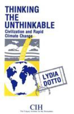 Thinking the Unthinkable : Civilization and Rapid Climate Change