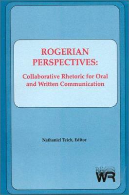 Rogerian Perspectives : Collaborative Rhetoric for Oral and Written Communication