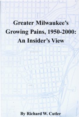 Greater Milwaukee's Growing Pains, 1950-2000 : An Insider's View