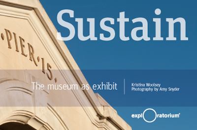 Sustain : The Museum As Exhibit