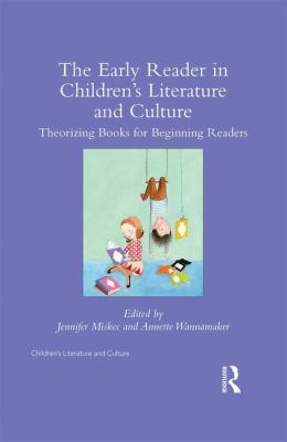 The Early Reader in Children's Literature and Culture : Theorizing Books for Beginning Readers