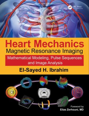 Heart Mechanics : Magnetic Resonance Imaging - Mathematical Modeling, Pulse Sequences and Image Analysis