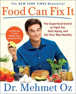 Food Can Fix It : The Superfood Switch to Fight Fat, Defy Aging, and Eat Your Way Healthy