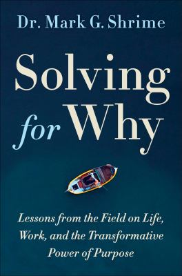Solving for Why : A Surgeon's Journey to Discover the Transformative Power of Purpose