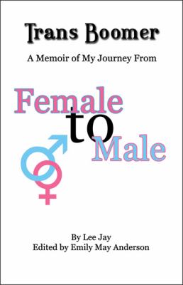 Trans Boomer : A Memoir of My Journey from Female to Male