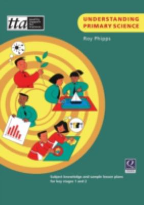 Understanding Primary Science : Subject Knowledge and Sample Lesson Plans for Key Stages 1 and 2