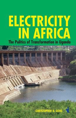Electricity in Africa : The Politics of Transformation in Uganda