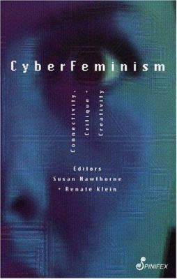 CyberFeminism : Connectivity, Critique and Creativity