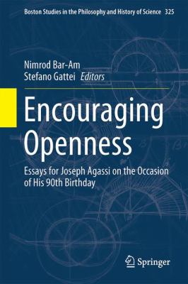 Encouraging Openness : Essays for Joseph Agassi on the Occasion of His 90th Birthday
