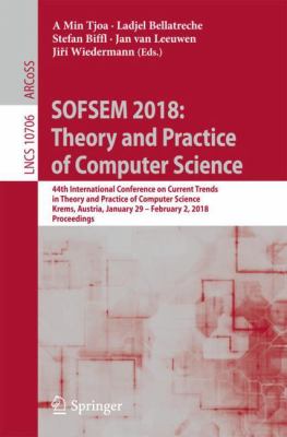 SOFSEM 2018: Theory and Practice of Computer Science : 44th International Conference on Current Trends in Theory and Practice of Computer Science, Krems, Austria, January 29 - February 2, 2018, Proceedings