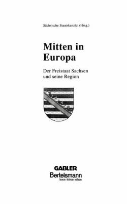 Mitten in Europa : Der Freistaat Sachsen und Seine Region
