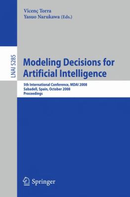 Modeling Decisions for Artificial Intelligence : 5th International Conference, MDAI 2008, Sabadell, Spain, October 30-31, 2008, Proceedings